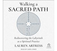 Walking a Sacred Path: Redécouvrir le labyrinthe comme pratique spirituelle
