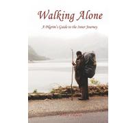 Walking Alone: A Pilgrim's Guide to the Inner Journey