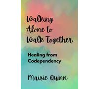 Walking Alone To Walk Together: Healing From Codependency