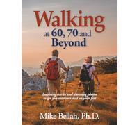 Walking at 60, 70 and Beyond: Inspiring stories and stunning photos to get you outdoors and on your feet