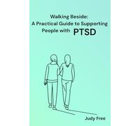 Walking Beside: A Practical Guide to Supporting People with PTSD