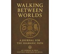 WALKING BETWEEN WORLDS SHAMANIC JOURNAL: A notebook to record your SHAMANIC JOURNY