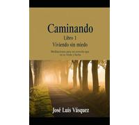 Walking Book 1: Living Without Fear: Meditations for a heart that does not give up and fights