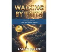 Walking by Faith: Growing in Faith and Living with Spiritual Strength