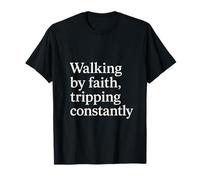 Walking by Faith Tripping Constantly Humour Foi Citation T-Shirt