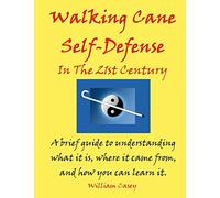 Walking Cane Self-Defense In The 21st Century: A brief guide to understanding what it is, where it came from, and how you can learn it