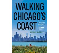 Walking Chicago's Coast A 63-Mile Journey to the Indiana Dunes - Michael McColly - Northern Illinois University Press - ebook (ePub) - Livre