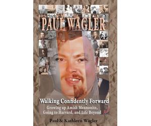 Walking Confidently Forward: Growing up Amish Mennonite, Going to Harvard, and Life Beyond