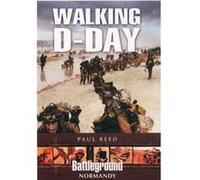 Walking D-Day (Battleground Europe) (Paperback) Paul Reed, (Auteur)