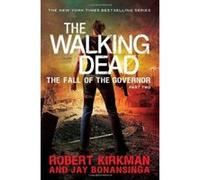 Walking Dead: The Fall of the Governor Part Two Jay Bonansinga Jay Bonansinga - Robert Kirkman (Auteur)