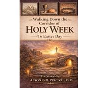 Walking Down the Corridor of Holy Week to Easter Day