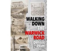 Walking Down The Warwick Road Dennis Platt, (Auteur)