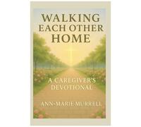 Walking Each Other Home: A Caregiver's Devotional (Walking Each Other Home Series)