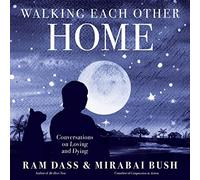Walking Each Other Home: Conversations on Loving and Dying