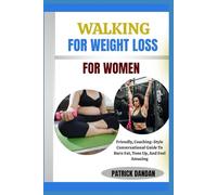 WALKING FOR WEIGHT LOSS FOR WOMEN: Friendly, Coaching-Style Conversational Guide To Burn Fat, Tone Up, And Feel Amazing