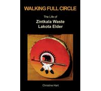 Walking Full Circle: The Life of Zintkala Waste, Lakota Elder