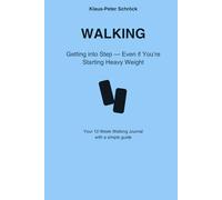 WALKING Getting into Step - Even if You’re Starting Heavy Weight: Your 12-Week Walking Journal with a simple guide