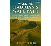 Walking Hadrian's Wall Path: 84 Miles of Roman History, Rolling Hills, and Border Country from Wallsend to Bowness