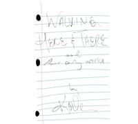 Walking Here & There, and Other Early Works - A Collection of Poetry and Lyrics