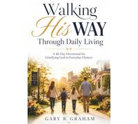Walking His Way Through Daily Living: A 40-Day Devotional for Glorifying God in Everyday Choices