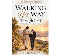 Walking His Way Through Grief: A 40-Day Devotional for the Loss of a Loved One
