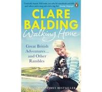Walking Home: Great British Adventures . . . and Other Rambles Balding, Clare (Auteur)