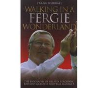 Walking in a Fergie Wonderland - Sir Alex Ferguson the Biography Frank Worrall (Auteur)
