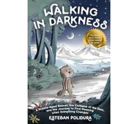 Walking in Darkness: A Middle-Aged Beaver, the Collapse of His Dam, and the Journey to Find Meaning when Everything Changes