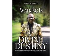 Walking in Divine Destiny: Fulfilling God’s Purpose in Your Life