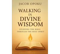 Walking in Divine Wisdom: Studying the Bible Through the Holy Spirit