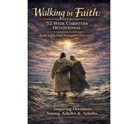 Walking In Faith: A 52 W hristian Devotional: Story-Driven Parables, Prayers, Reflective Questions, & Growth Challenges