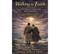Walking In Faith: A 52 W hristian Devotional: Story-Driven Parables, Prayers, Reflective Questions, & Growth Challenges