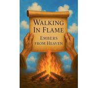 Walking in Flames: Embers from Heaven