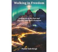 Walking in Freedom: Letting Go of the Past and Stepping Into God’s Promises