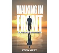 Walking in Front: The Leader’s Path Beyond Management