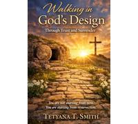 Walking in God’s Design Through Trust and Surrender: You are not starting from zero. You are starting from resurrection.