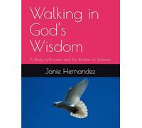 Walking in God's Wisdom: A Study of Proverbs and the Wisdom of Solomon