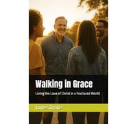 Walking in Grace: Living the Love of Christ in a Fractured World
