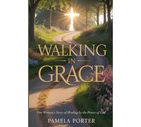 Walking in Grace: One Woman's Story of Miraculous Healing by the Power of God