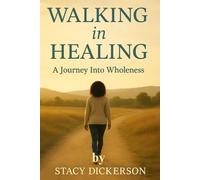 Walking in Healing:: A Journey Into Wholeness Spiritual Devotional