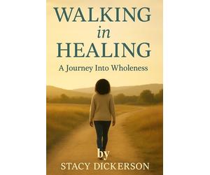Walking in Healing:: A Journey Into Wholeness Spiritual Devotional