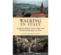Walking In Italy: Exploring Italy's Great Cities And Finest Landscapes On Foot