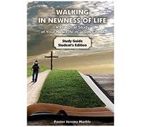 Walking In Newness Of Life - Student's Edition: A Practical Study Of Your New Life In Jesus Christ