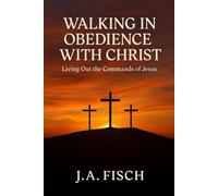 Walking in Obedience With Christ: Living Out of the Commands of Jesus: A 30-Day Devotional