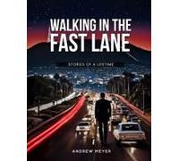 Walking In The Fast Lane - Stories Of A Lifetime Paperback Book By Andrew Meyer