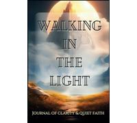 Walking In The Light: Journal of clarity and quiet faith.