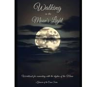 Walking in the Moon's Light: Workbook for connecting with the rhythms of the Moon