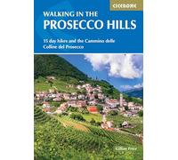 Walking in the Prosecco Hills: 15 day hikes and the Cammino delle Colline del Prosecco