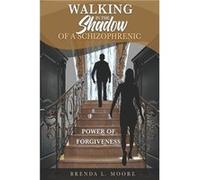 Walking in the Shadow of a Schizophrenic Power of Forgiveness - Brenda L. Moore - Amazon Digital Services LLC KDP - Livre en Anglais Brenda L. MooreBrenda L. Moore (Auteur)