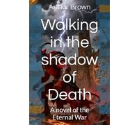 Walking in the shadow of Death: A novel of the Eternal War